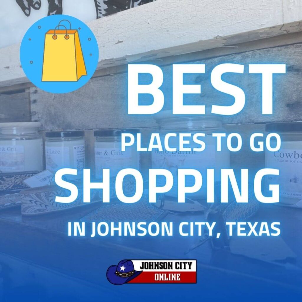 best places to go shopping in Johnson City TX