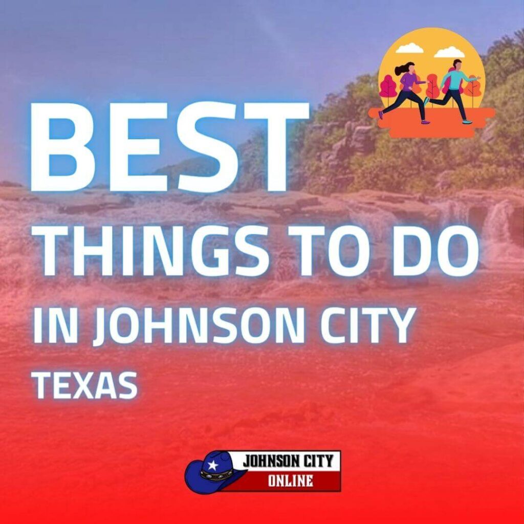 Best things to do in Johnson City Texas